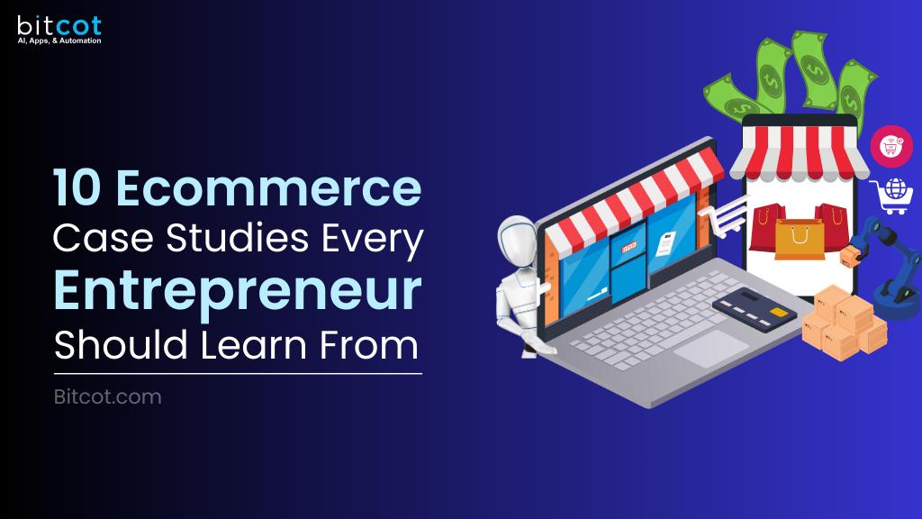 10 Ecommerce Case Studies Every Entrepreneur Should Learn From